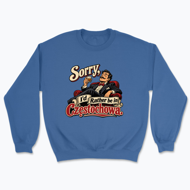 Sorry, I’d Rather Be in Częstochowa - Bluza