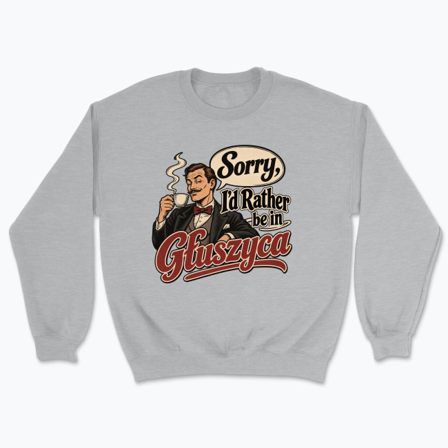 Sorry, I’d Rather Be in Głuszyca - Bluza