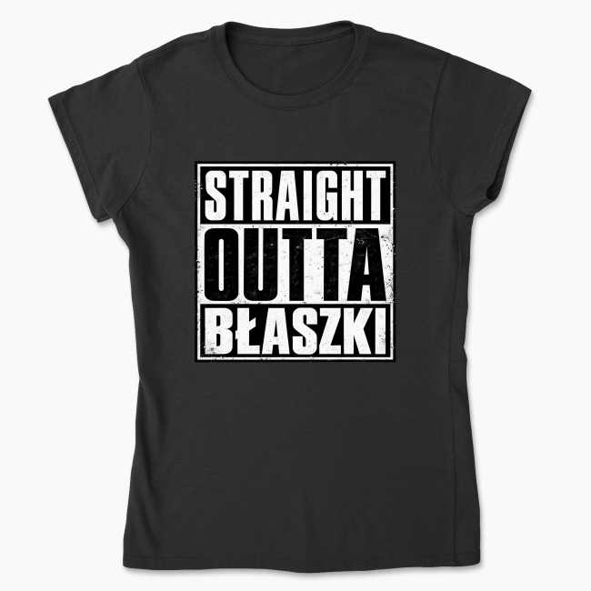Straight Outta Błaszki - Koszulka damska