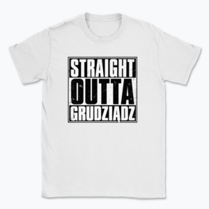 Straight Outta Grudziądz - T-shirt