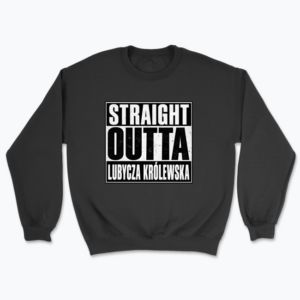 Straight Outta Lubycza Królewska - Bluza