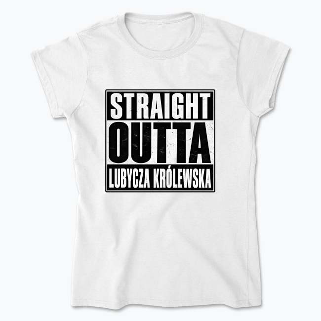 Straight Outta Lubycza Królewska - Koszulka damska