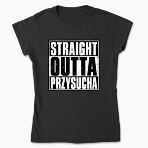 Straight Outta Przysucha - Koszulka damska